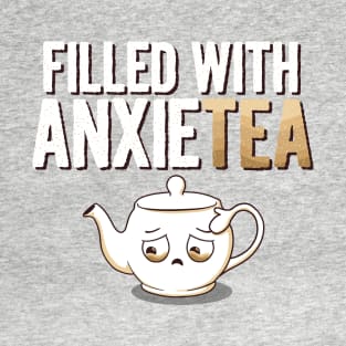 Filled with AnxieTEA T-Shirt